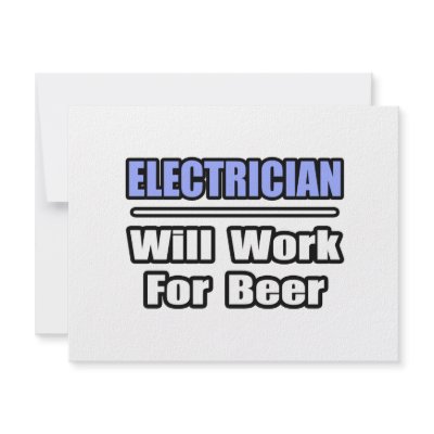 Electrician...Will Work For Beer by Electrician_Shirts