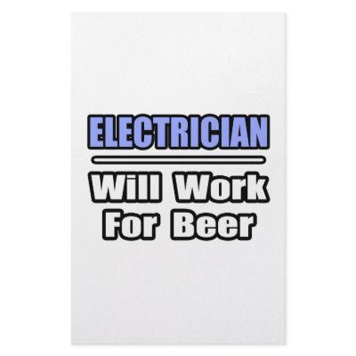 Electrician...Will Work For Beer by Electrician_Shirts