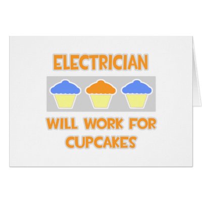 Electrician ... Will Work For Cupcakes by Jobs_And_Occupations