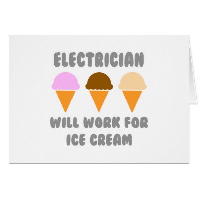 Electrician ... Will Work For Ice Cream by Jobs_And_Occupations