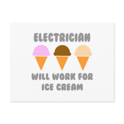 Electrician ... Will Work For Ice Cream by Jobs_And_Occupations