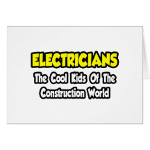 Electricians...Cool Kids of Construction World Card