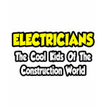Electricians...Cool Kids of Construction World t-shirts