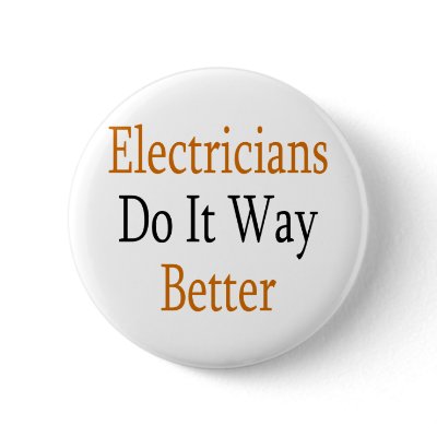 Electricians Do It Way Better Pinback Buttons by Supernova23