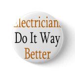Electricians Do It Way Better Pinback Buttons
