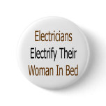 Electricians Electrify Their Woman In Bed Pinback Button