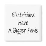 Electricians Have A Bigger Penis Fridge Magnet