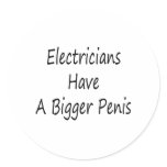 Electricians Have A Bigger Penis Round Sticker