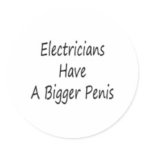 Electricians Have A Bigger Penis Round Sticker