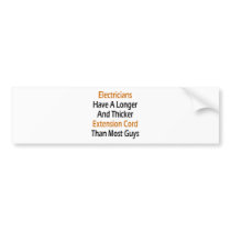 Electricians Have A Longer And Thicker Extension C Bumper Sticker