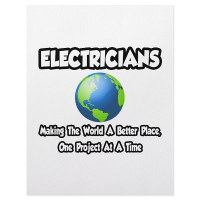 Electricians...Making the World a Better Place by Electrician_Shirts