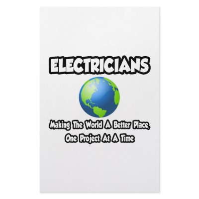 Electricians...Making the World a Better Place by Electrician_Shirts