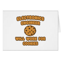 Electronics Engineer  .. Will Work for Cookies Greeting Card