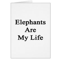 Elephants Are My Life Card