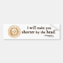 Elizabeth I Quote on Beheading Bumper Sticker
