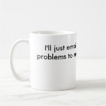 "Email My Problems" Mug