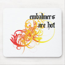 Embalmers Are Hot Mouse Pads