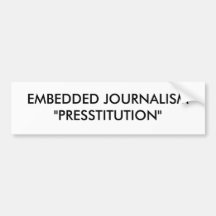 EMBEDDED JOURNALISM"PRESSTITUTION" BUMPER STICKERS