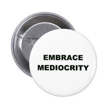 Embrace Mediocrity Button