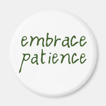Embrace Patience Fridge Magnet