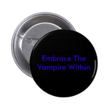 Embrace The Vampire Within Pinback Buttons