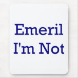 Emeril I'm not Chef Mouse Pad.