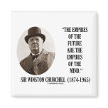 Empires Of The Future Are The Empires Of The Mind Magnet