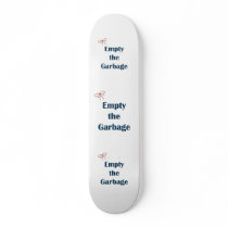 Empty The Garbage Reminders Skate Board Decks