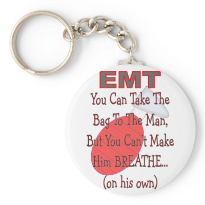 EMT "Bag to the Man" Hilarious Gift Ideas Key Chains by gailg1957