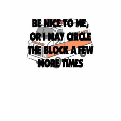 EMT BE NICE TO ME SHIRT by gailg1957
