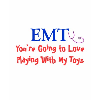 EMT "You're Going to Love My Toys" T-shirts by gailg1957