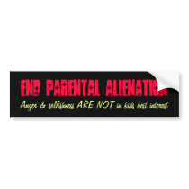 End Parental Alienation, Anger & selfishness AR... Bumper Stickers