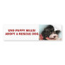 END PUPPY MILLS!  ADOPT A RESCUE... BUMPER STICKER