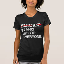 END SUICIDE STAND UP FOR EVERYONE T SHIRT