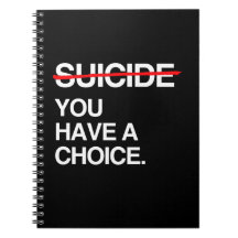 END SUICIDE YOU HAVE A CHOICE NOTEBOOK