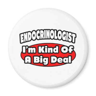 Endocrinologist...Big Deal by Endocrinologist