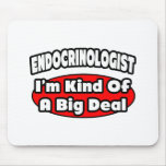 Endocrinologist...Big Deal mousepads