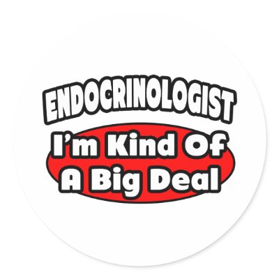 Endocrinologist...Big Deal by Endocrinologist