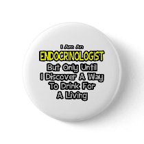 Endocrinologist .. Drink for a Living