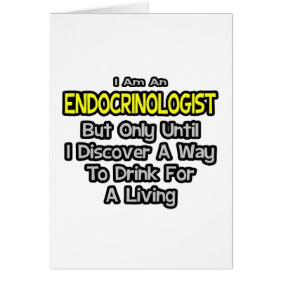 Endocrinologist .. Drink for a Living by Endocrinologist