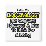 Endocrinologist .. Drink for a Living Fridge Magnets