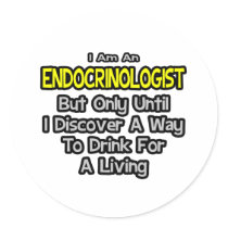 Endocrinologist .. Drink for a Living