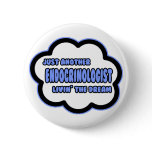 Endocrinologist .. Livin' The Dream