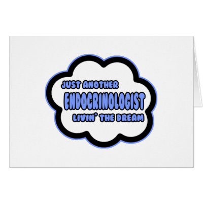 Endocrinologist .. Livin' The Dream by Endocrinologist