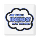 Endocrinologist .. Livin' The Dream Magnets