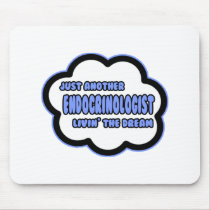 Endocrinologist .. Livin' The Dream