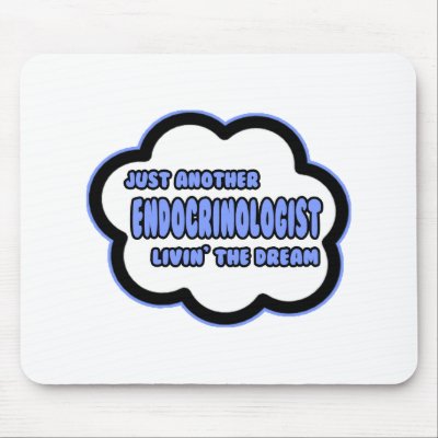 Endocrinologist .. Livin' The Dream by Endocrinologist