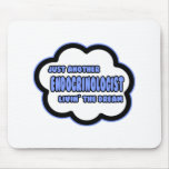 Endocrinologist .. Livin' The Dream mousepads