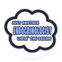 Endocrinologist .. Livin' The Dream