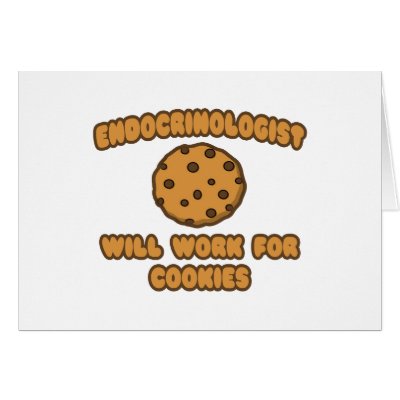 Endocrinologist .. Will Work for Cookies by Endocrinologist